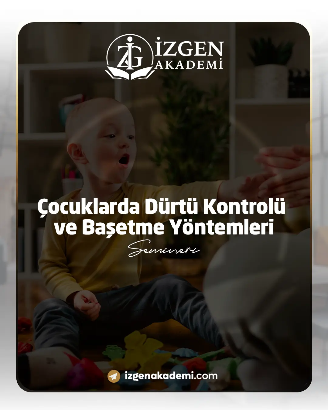Çocuklarda Dürtü Kontrolü Ve Başetme Yöntemleri Semineri