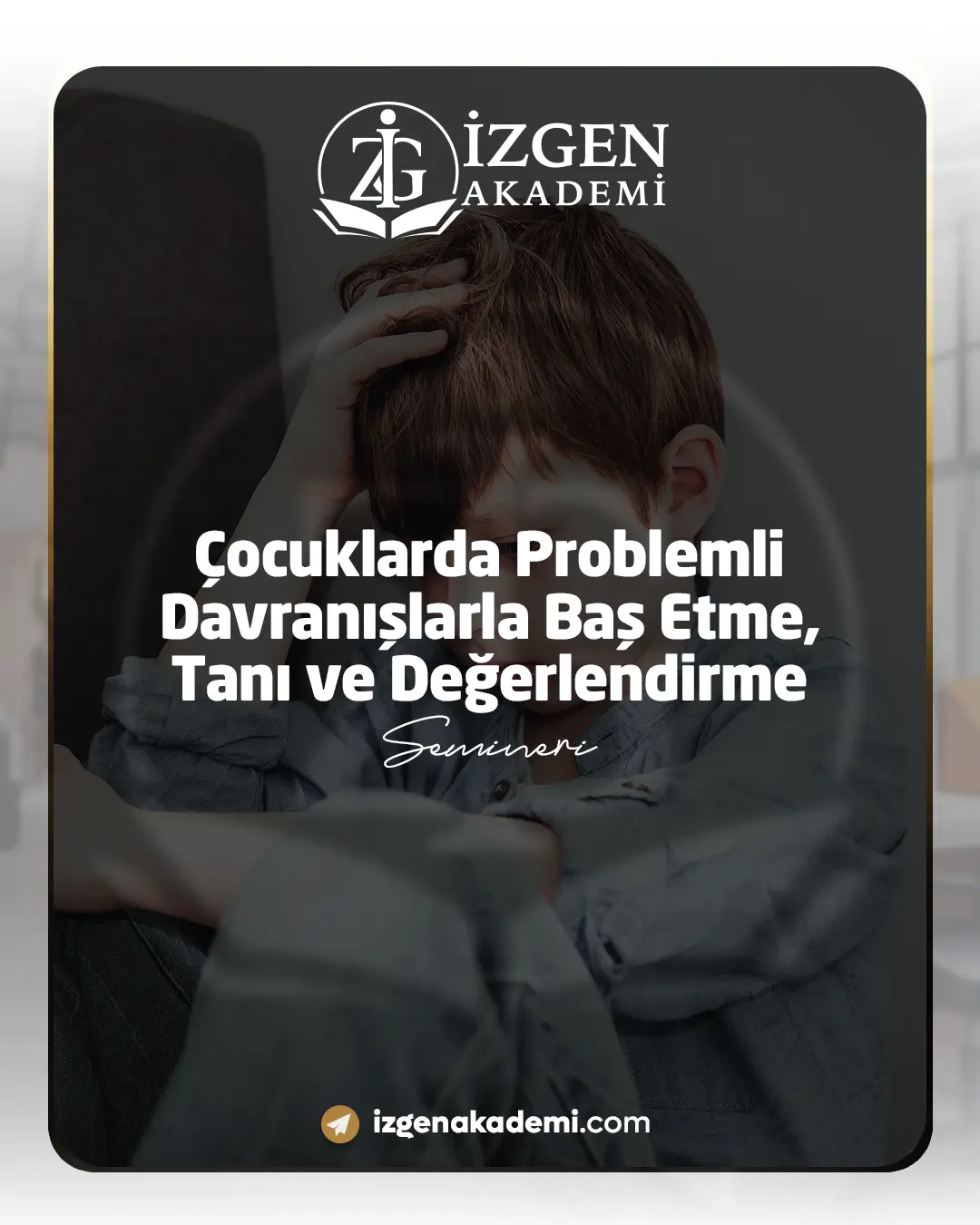 Çocuklarda Problemli Davranışlarla Baş Etme, Tanı Ve Değerlendirme Semineri