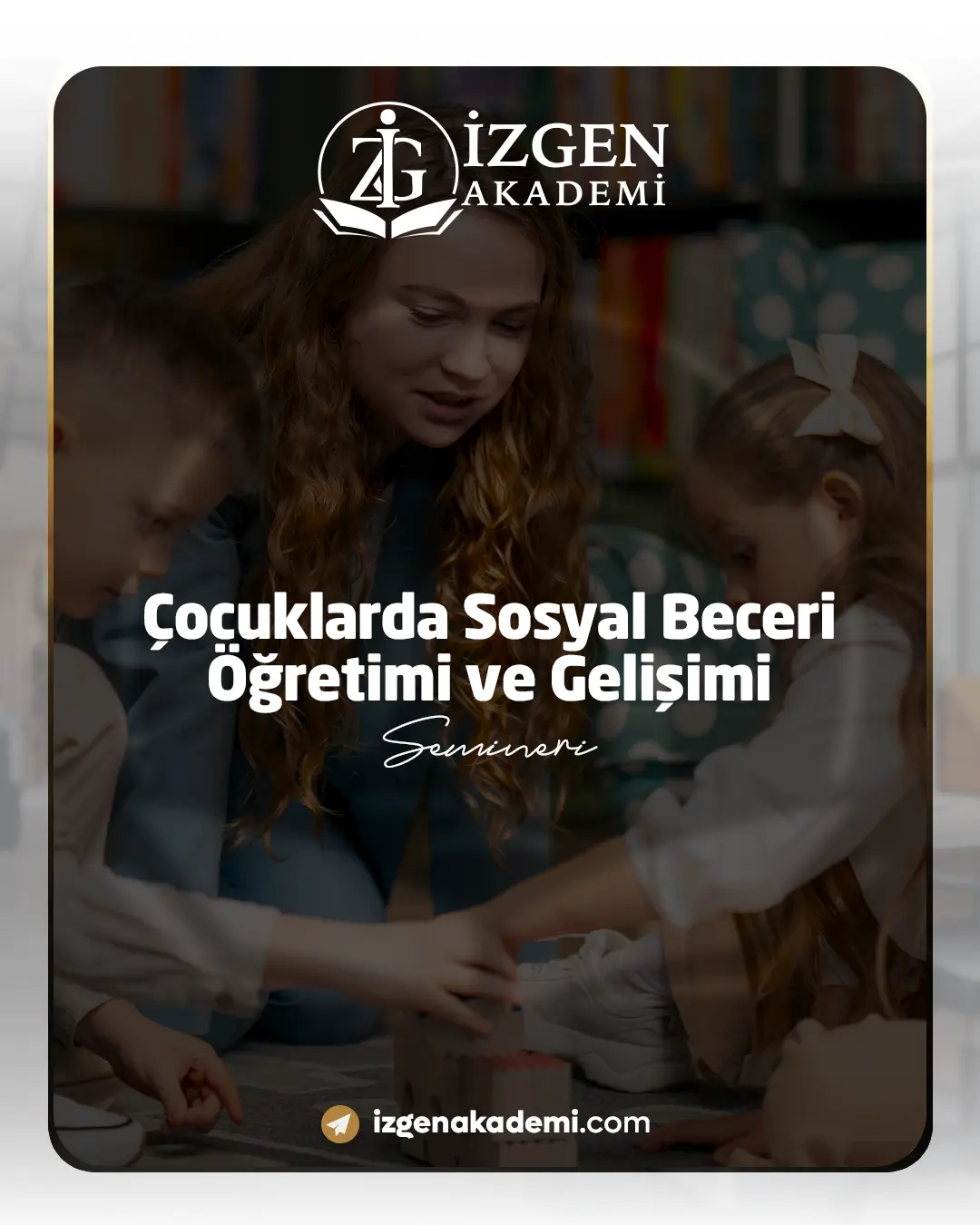 Çocuklarda Sosyal Beceri Öğretimi Ve Gelişimi Semineri
