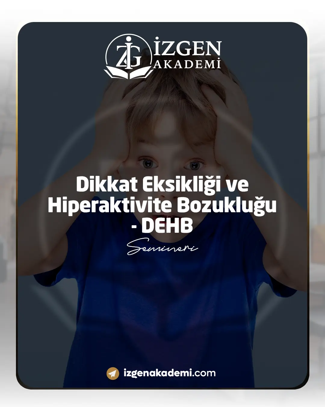Dikkat Eksikliği Ve Hiperaktivite Bozukluğu - Dehb Semineri