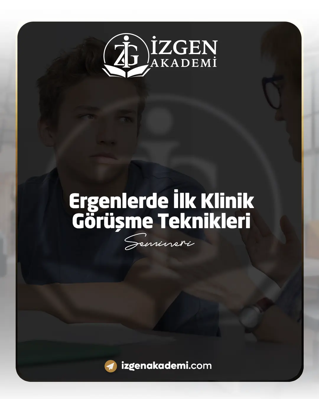 Ergenlerde İlk Klinik Görüşme Teknikleri Semineri