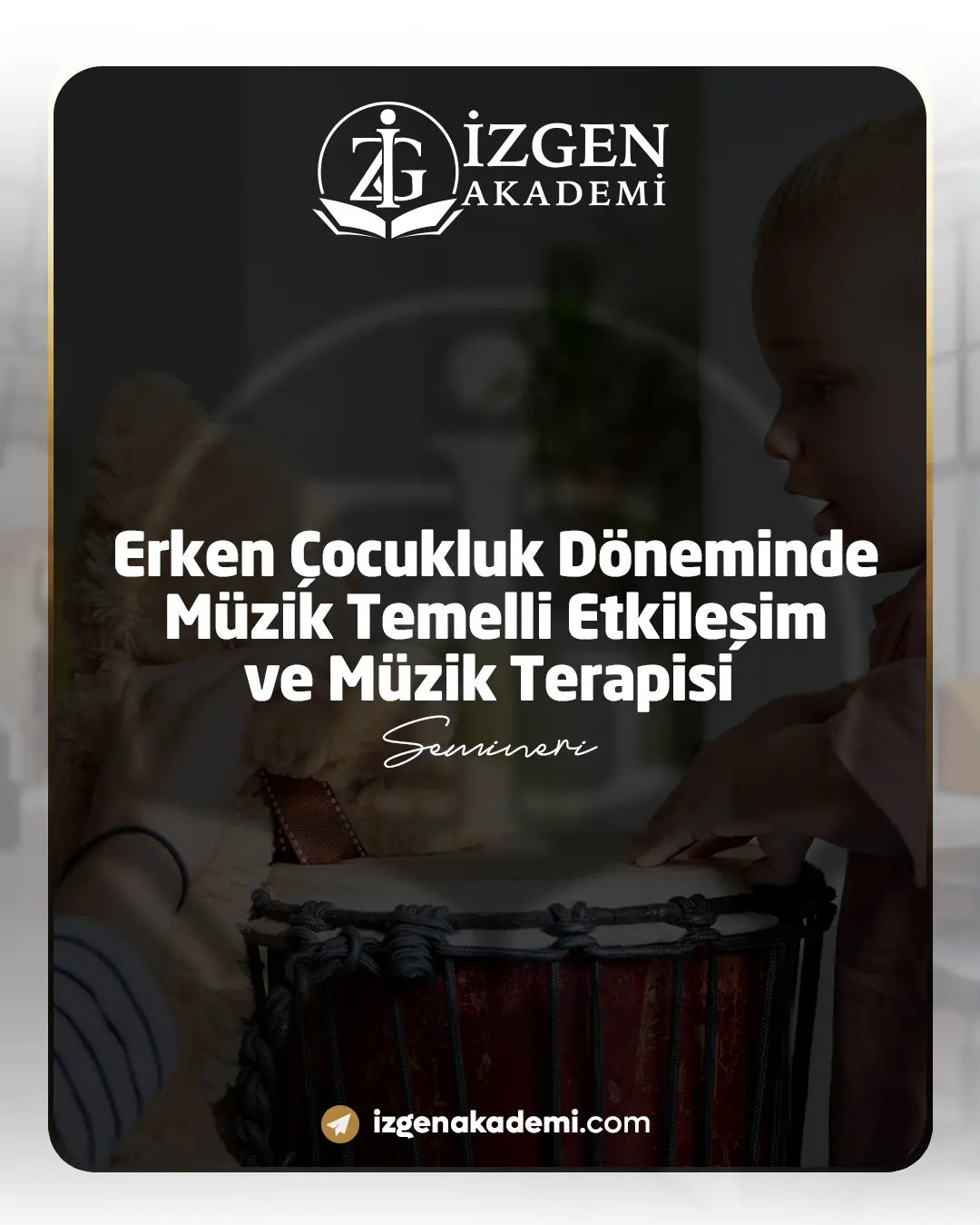 Erken Çocukluk Döneminde Müzik Temelli Etkileşim Ve Müzik Terapisi Semineri