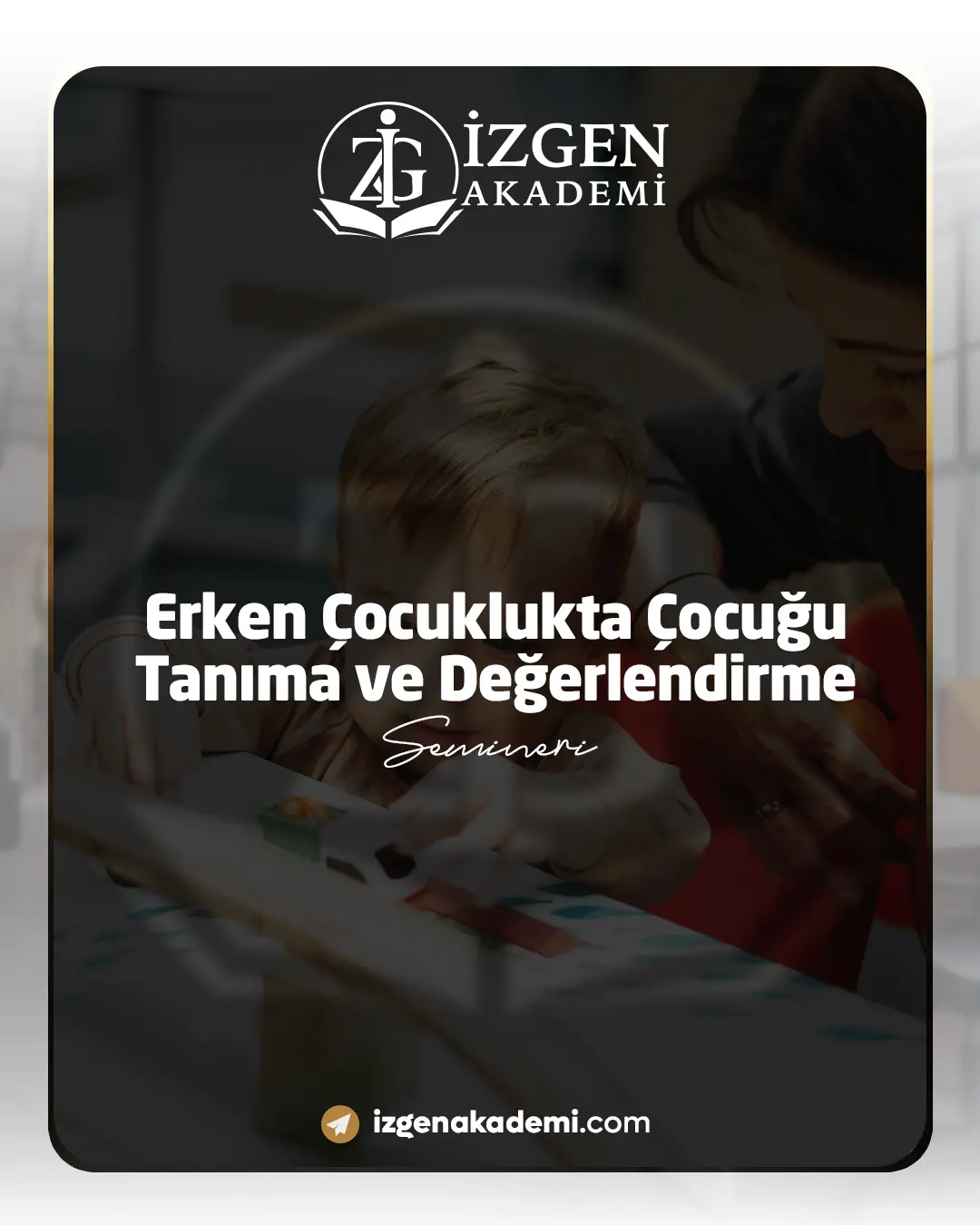 Erken Çocuklukta Çocuğu Tanıma Ve Değerlendirme Semineri