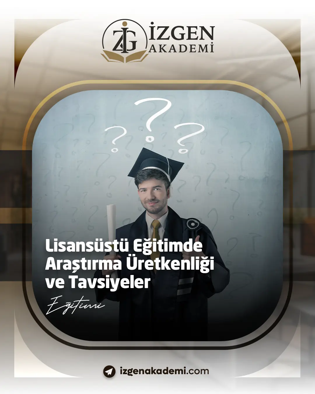 Lisansüstü Eğitimde Araştırma Üretkenliği Ve Tavsiyeler Eğitimi