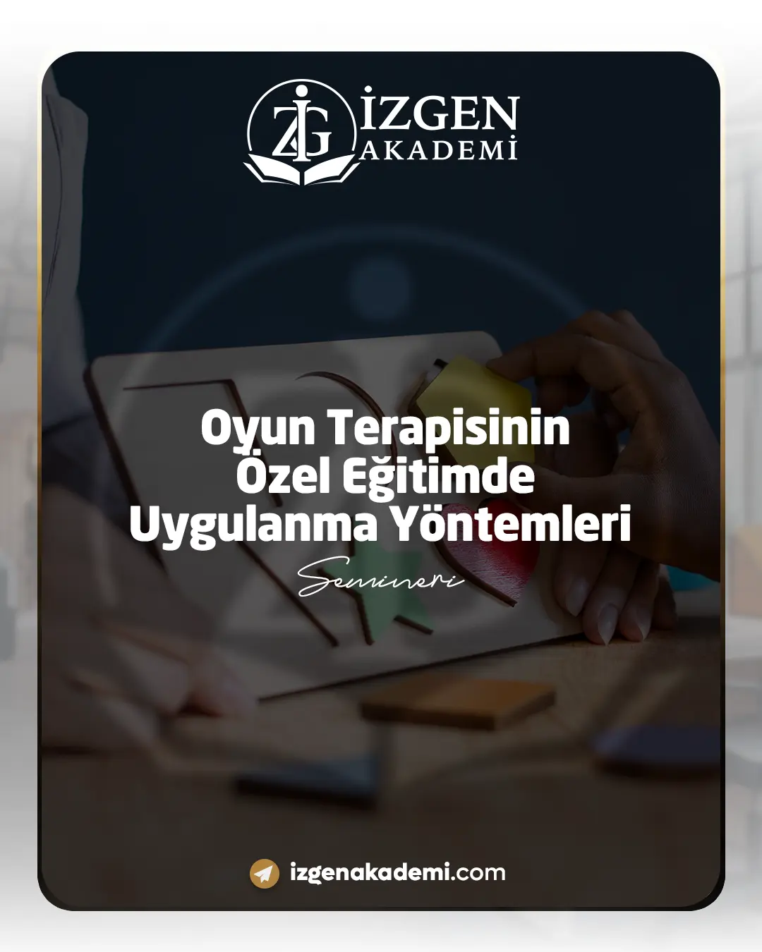 Oyun Terapisinin Özel Eğitimde Uygulanma Yöntemleri Semineri