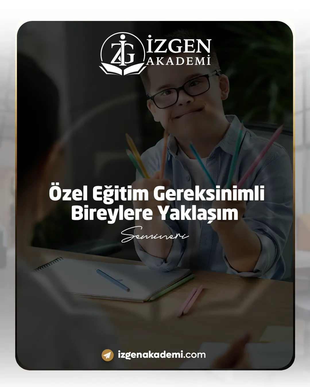 Özel Eğitim Gereksinimli Bireylere Yaklaşım Semineri