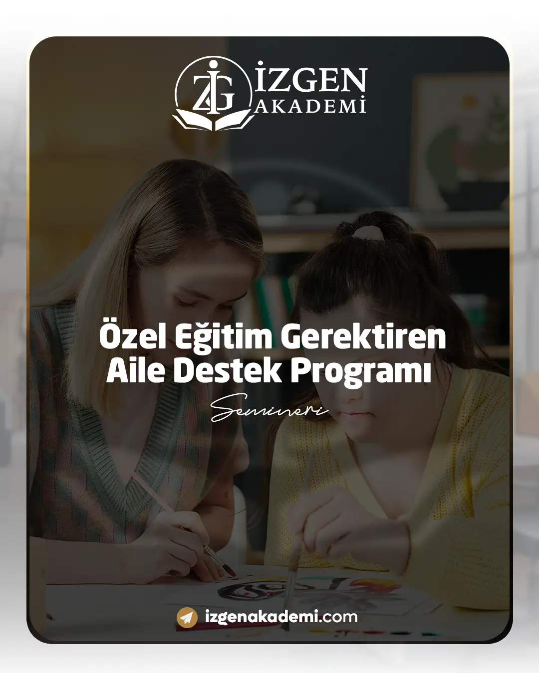 Özel Eğitim Gerektiren Aile Destek Programı Semineri