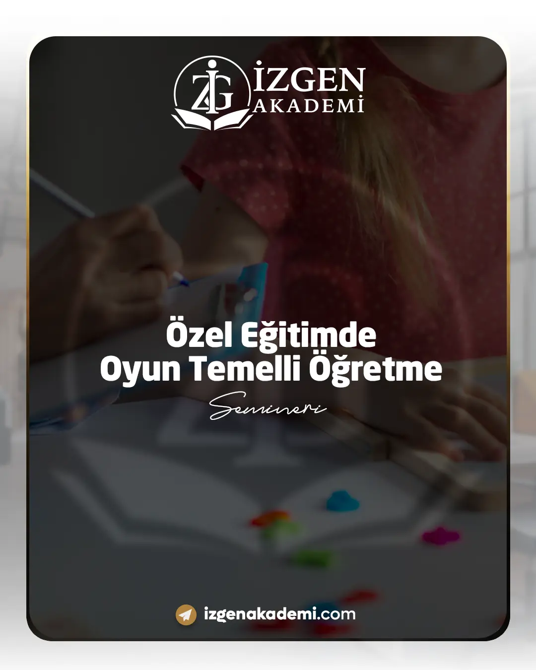 Özel Eğitimde Oyun Temelli Öğretme Semineri