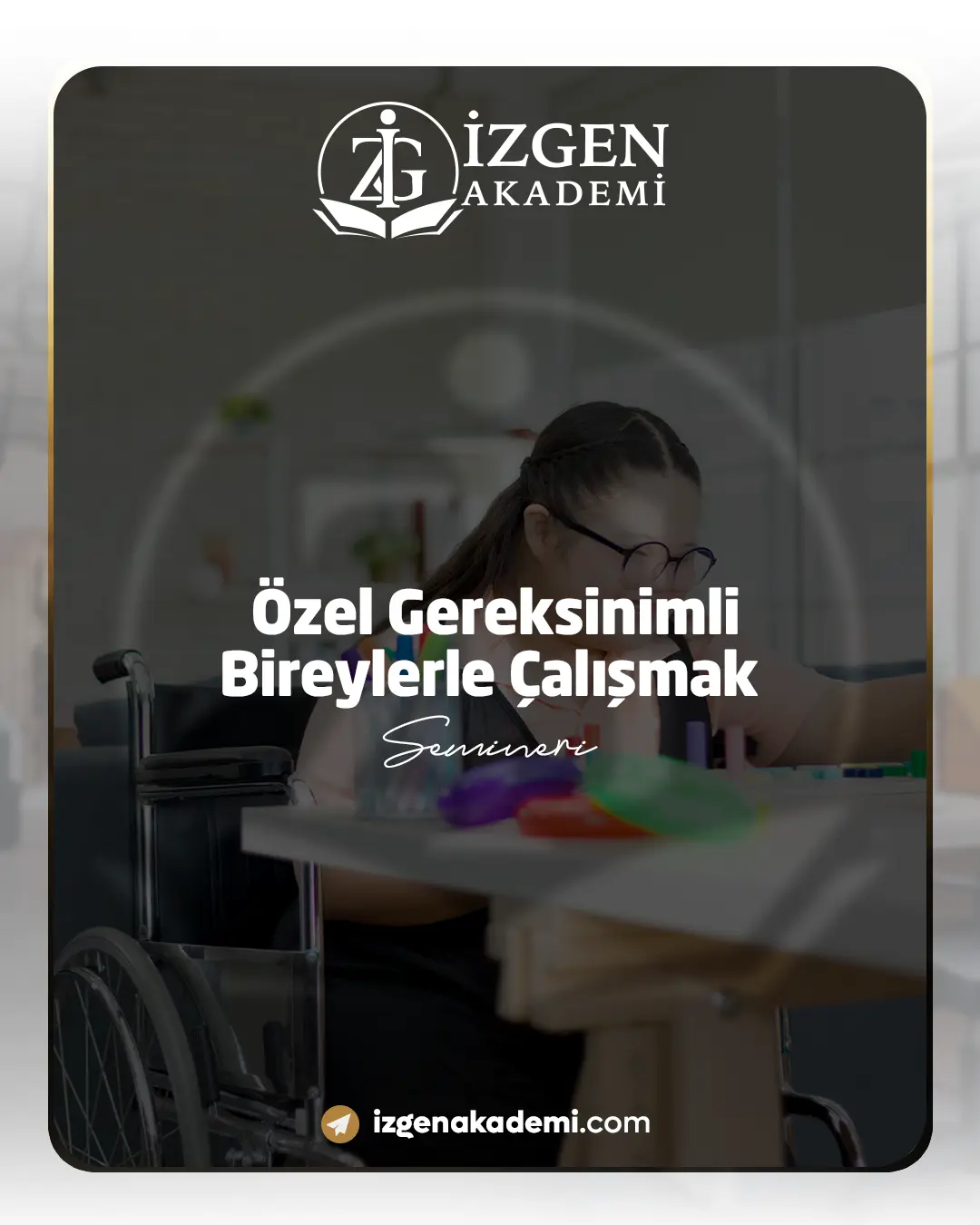 Özel Gereksinimli Bireylerle Çalışmak Semineri