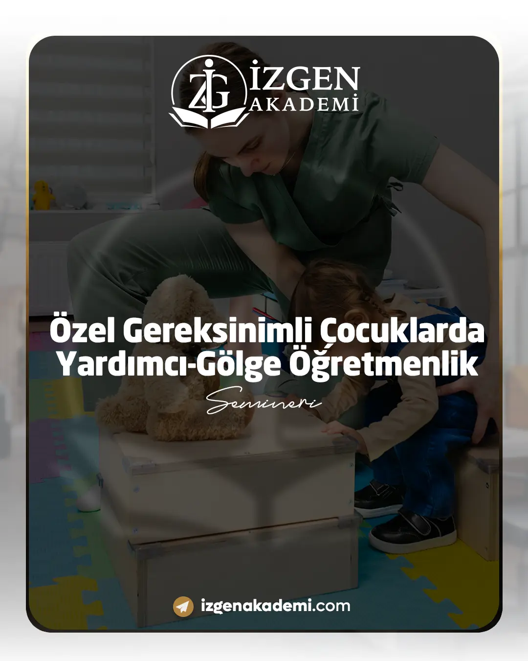 Özel Gereksinimli Çocuklarda Yardımcı-Gölge Öğretmenlik Semineri