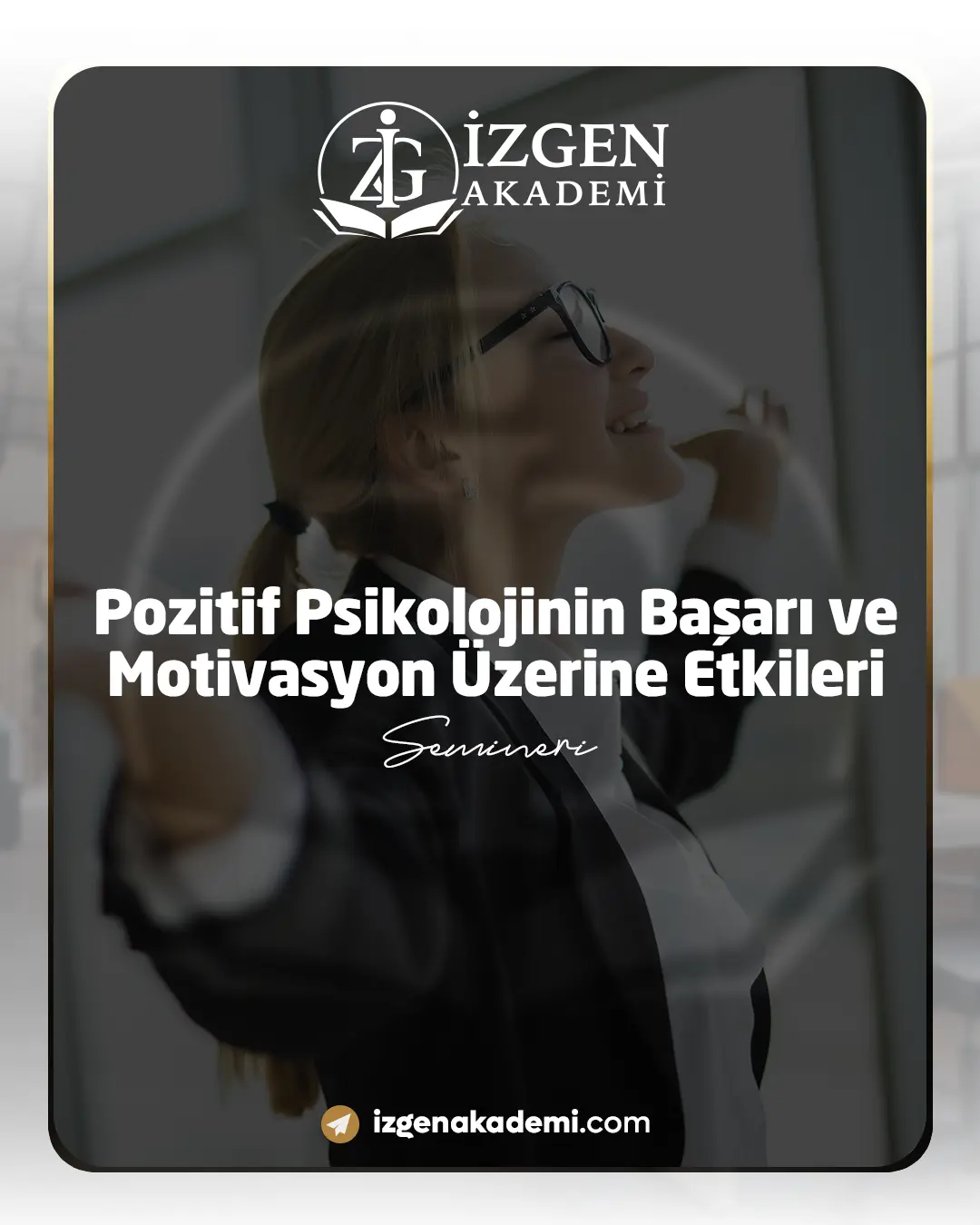 Pozitif Psikolojinin Başarı Ve Motivasyon Üzerine Etkileri Semineri