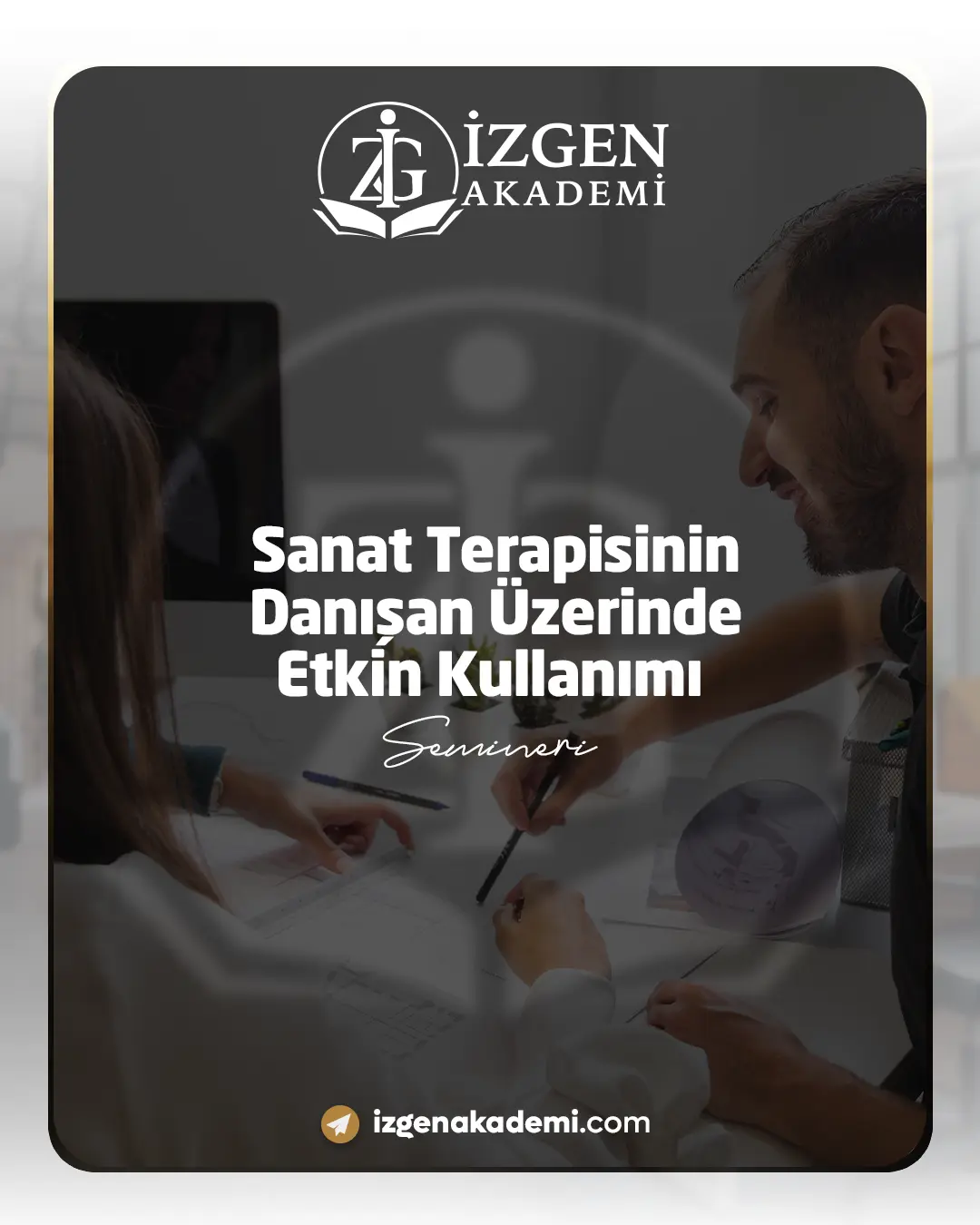 Sanat Terapisinin Danışan Üzerinde Etkin Kullanımı Semineri