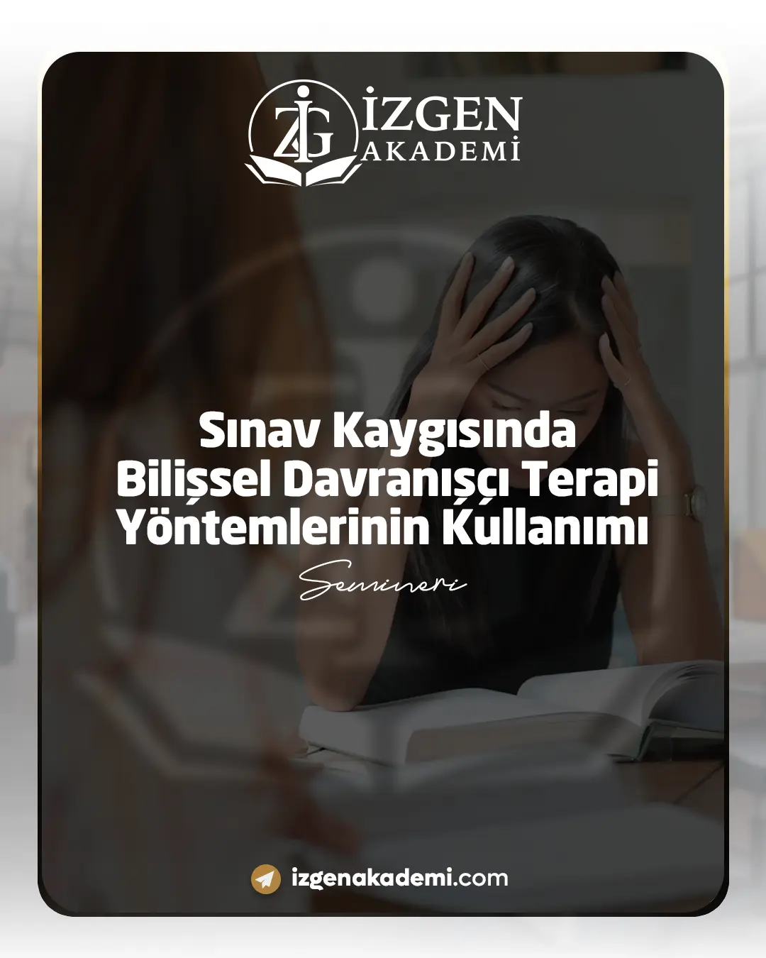 Sınav Kaygısında Bilişsel Davranışçı Terapi Yöntemlerinin Kullanımı Semineri