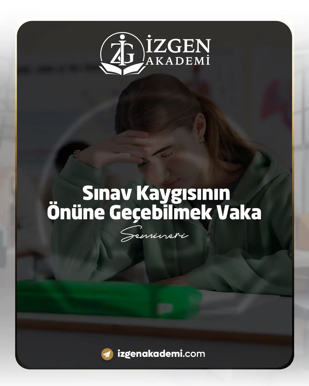 Sınav Kaygısının Önüne Geçebilmek Vaka Semineri