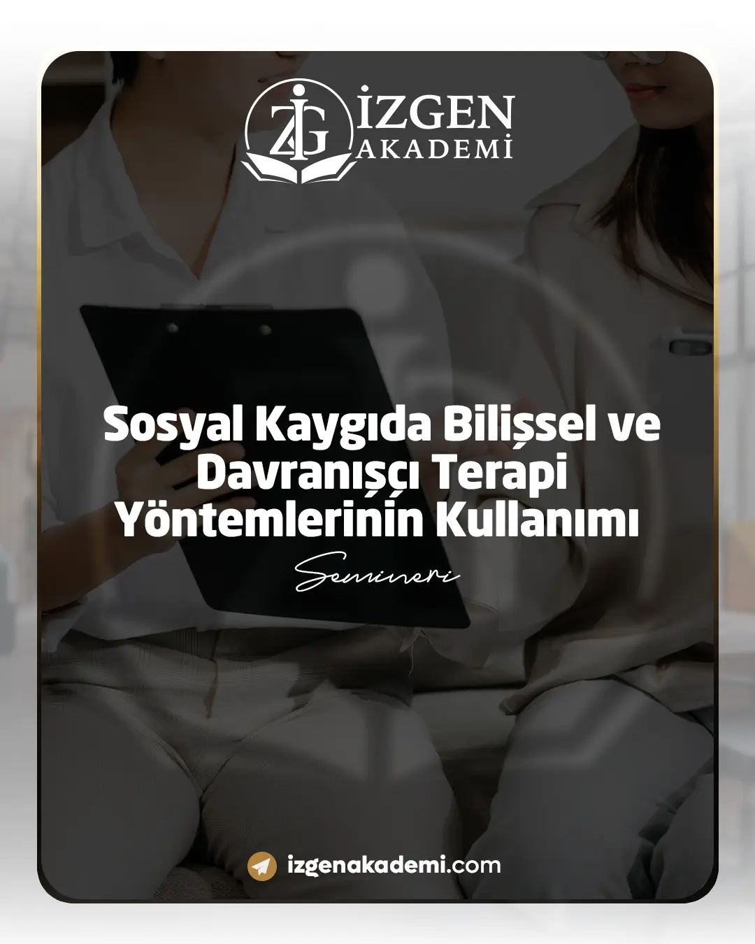 Sosyal Kaygıda Bilişsel Ve Davranışçı Terapi Yöntemlerinin Kullanımı Semineri