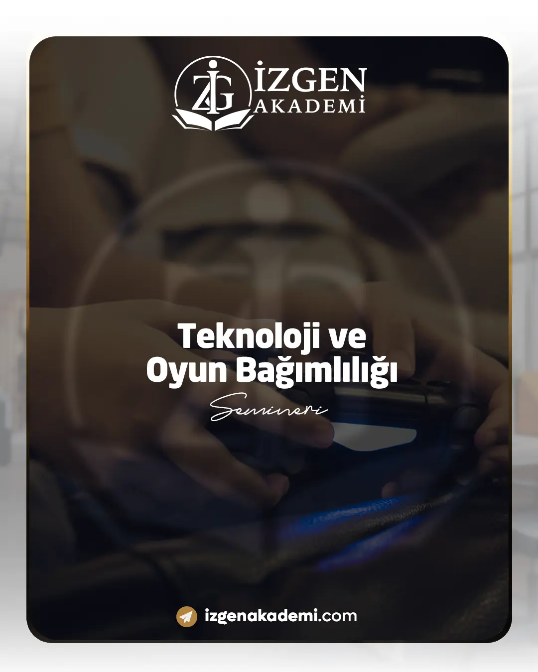 Teknoloji Ve Oyun Bağımlılığı Semineri