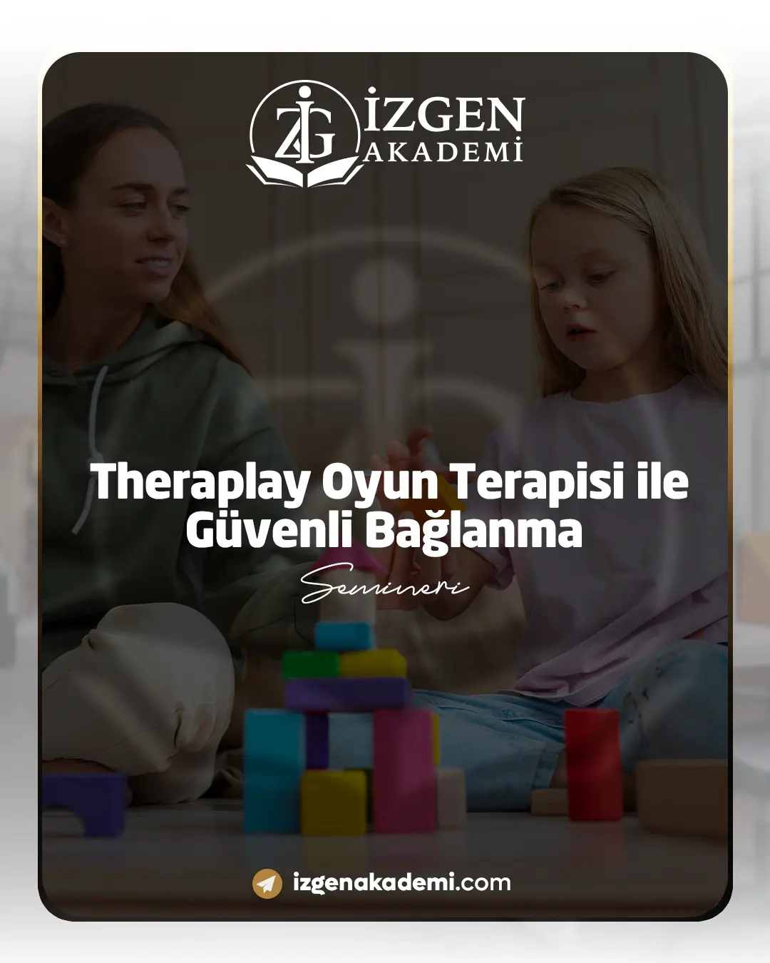 Theraplay Oyun Terapisi İle Güvenli Bağlanma Semineri