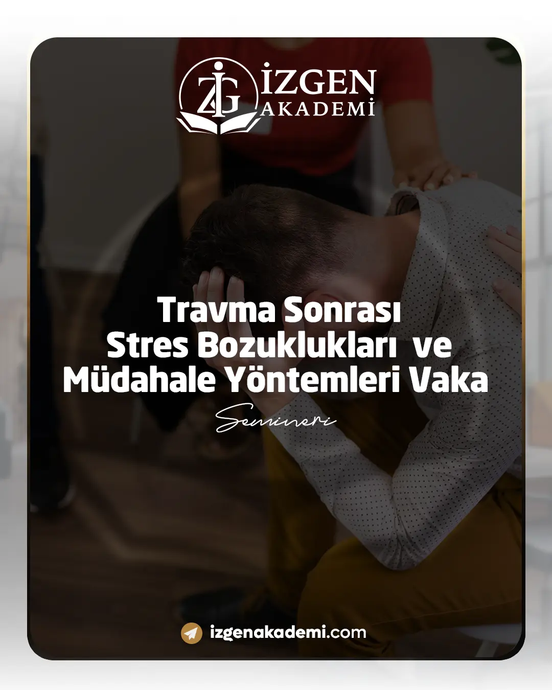 Travma Sonrası Stres Bozuklukları Ve Müdahale Yöntemleri Vaka Semineri